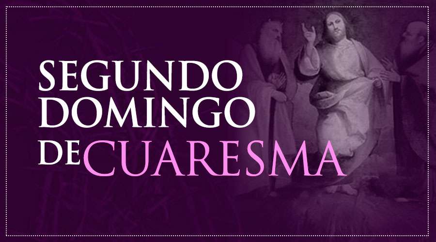 SEGUNDO DOMINGO DE CUARESMA
